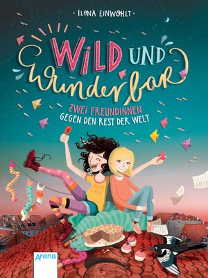 cover image of Wild und wunderbar (1). Zwei Freundinnen gegen den Rest der Welt